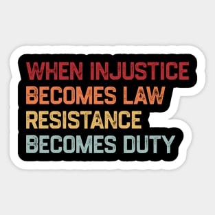When-Injustice-Becomes-Law,-Resistance-Becomes-Duty Sticker